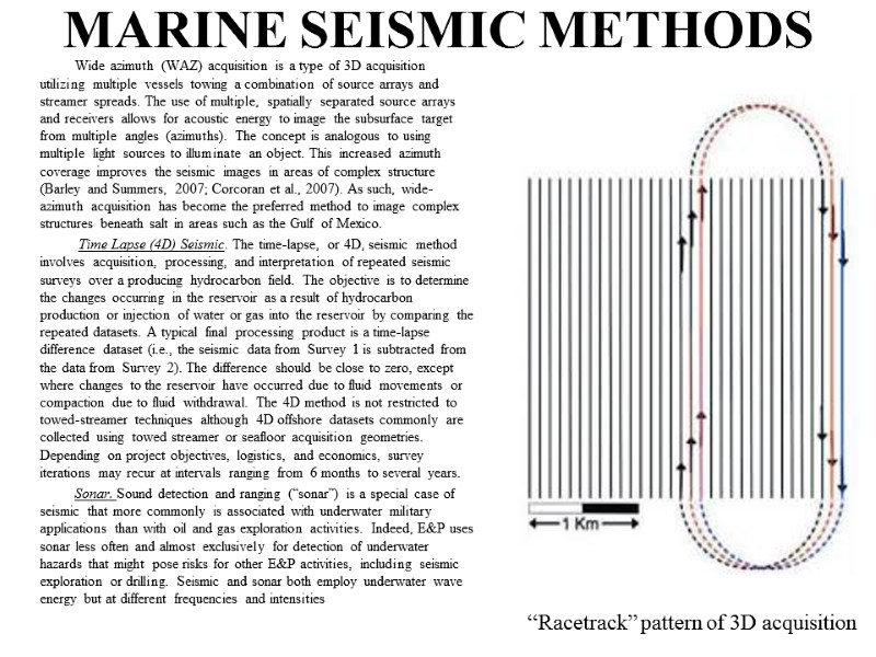 Wide azimuth (WAZ) acquisition is a type of 3D acquisition utilizing multiple vessels towing